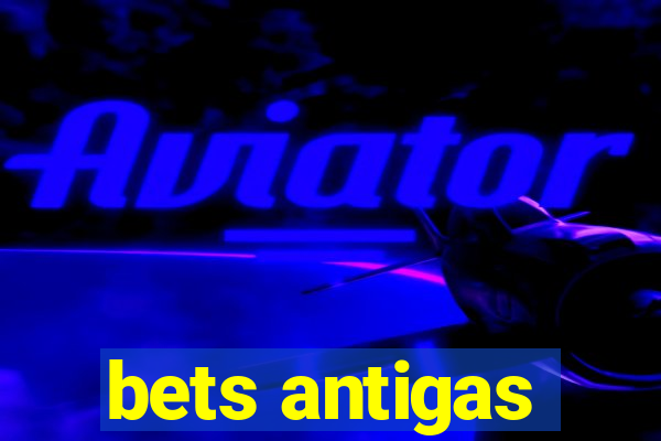 bets antigas